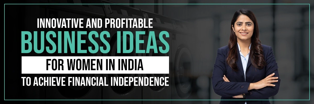 Innovative and Profitable Business Ideas for Women in India's