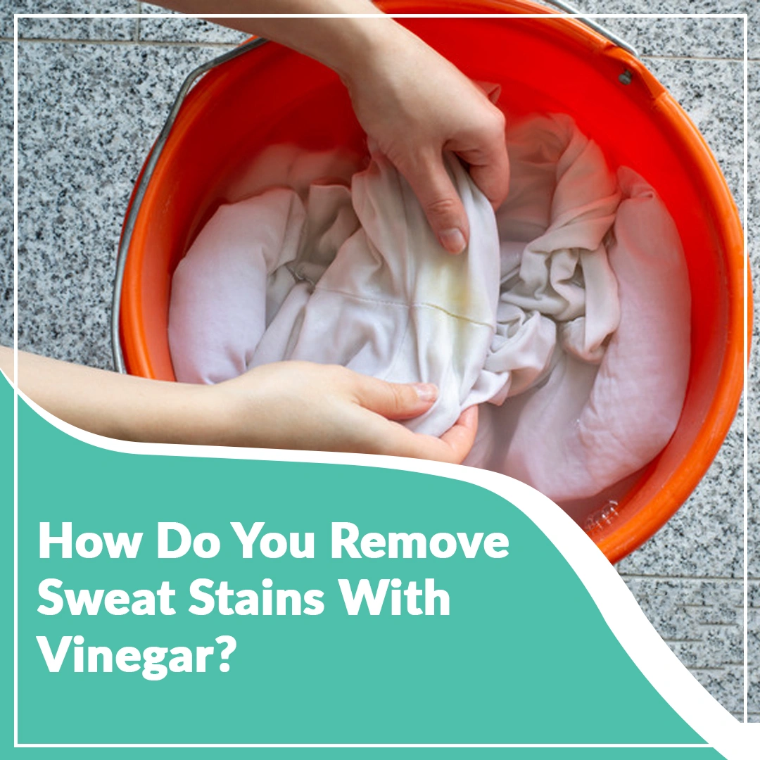 How Do You Remove Sweat Stains With Vinegar?